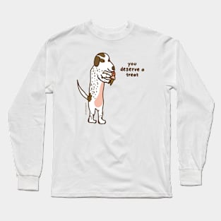 You deserve a treat Long Sleeve T-Shirt